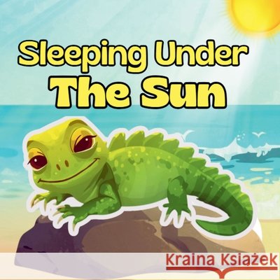 Sleeping Under the Sun: A Rhyming Tropical Animal Story for Kids Ages 1-5 That Teaches Patience, Calm, and the Joy of Nature: Children Animal Bedtime Stories, Angel 9798274910538 Independently Published - książka