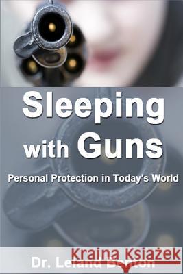 Sleeping with Guns: Personal protection in today's world Benton, Leland 9781496076267 Createspace - książka