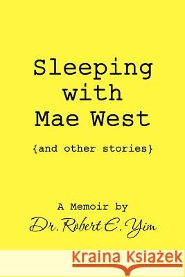 Sleeping with Mae West and other stories Yim, Robert E. 9781468074215 Createspace - książka
