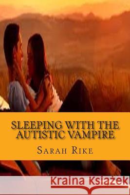 Sleeping with the Autistic Vampire Sarah Rike 9781499111255 Createspace - książka