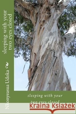 sleeping with your two eyes closed: Mind, Body and Spirit Books Udoka, Nkonyeasua U. a. 9781500452124 Createspace - książka