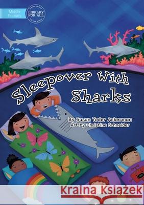 Sleepover With Sharks Susan Yoder Ackerman Christine Schneider 9781922374998 Library for All - książka