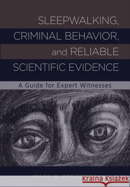 Sleepwalking, Criminal Behavior, and Reliable Scientific Evidence: A Guide for Expert Witnesses Mark R. Pressman 9781433829192 American Psychological Association (APA) - książka