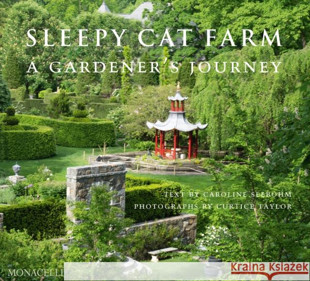 Sleepy Cat Farm: A Gardener's Journey Caroline Seebohm Curtice Taylor Kenneth Druse 9781580935814 Monacelli Press - książka