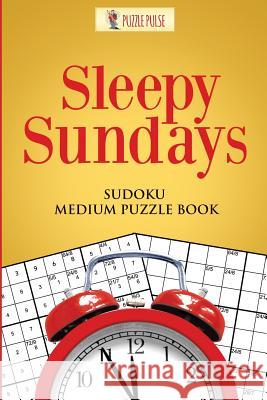 Sleepy Sundays: Sudoku Medium Puzzle Book Puzzle Pulse 9780228206262 Puzzle Pulse - książka