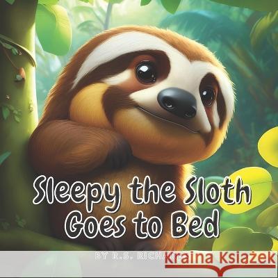 Sleepy the Sloth Goes to Bed R S Richards   9798395949653 Independently Published - książka