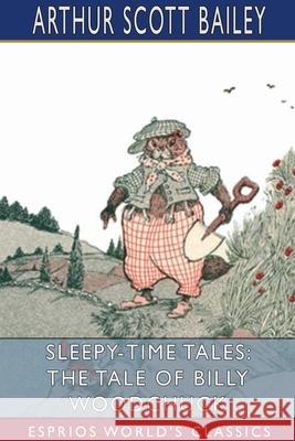 Sleepy-Time Tales: The Tale of Billy Woodchuck (Esprios Classics): Illustrated by Harry L. Smith Bailey, Arthur Scott 9781034420255 Blurb - książka