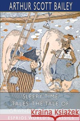 Sleepy-Time Tales: The Tale of Grandfather Mole (Esprios Classics): Illustrated by Harry L. Smith Bailey, Arthur Scott 9781006374890 Blurb - książka