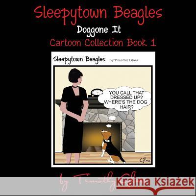Sleepytown Beagles, Doggone It Timothy Glass Timothy Glass  9780998412108 Platinum Paw Press - książka