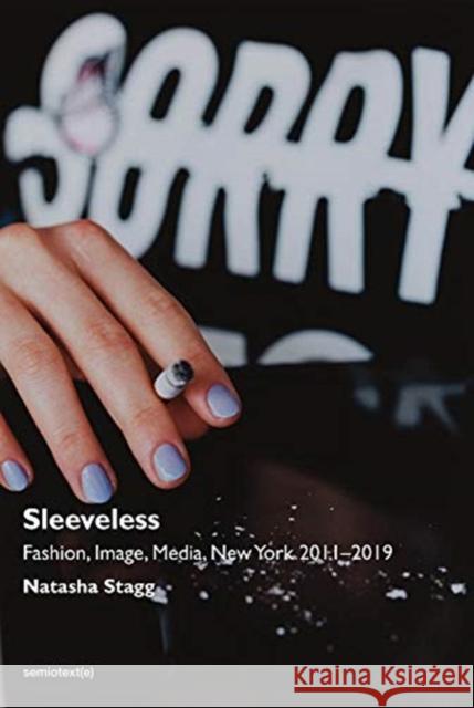 Sleeveless: Fashion, Image, Media, New York 2011-2019 Stagg, Natasha 9781635900965 Semiotext(e) - książka