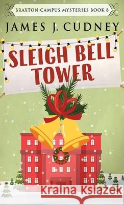 Sleigh Bell Tower: Murder at the Campus Holiday Gala James J. Cudney 9784824113597 Next Chapter - książka