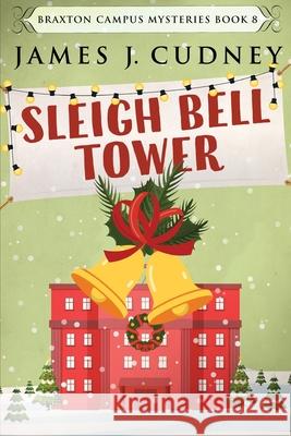 Sleigh Bell Tower: Murder at the Campus Holiday Gala James J. Cudney 9784824113634 Next Chapter - książka