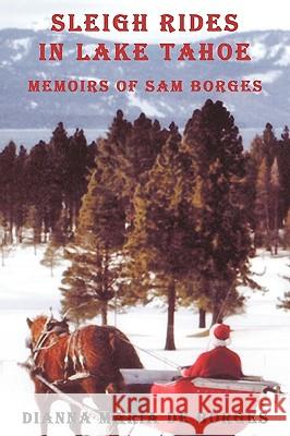 Sleigh Rides in Lake Tahoe: Memoirs of Sam Borges De Borges, Dianna Maria 9781438994963 Authorhouse - książka