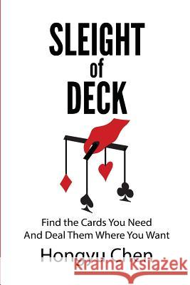 Sleight of Deck: Find the Cards You Need And Deal Them Where You Want Chen, Hongyu 9781500366971 Createspace - książka