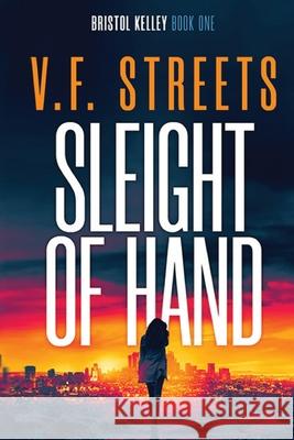 Sleight of Hand: Vigilante Justice Series: Bristol Kelley - Book One V. F. Streets 9780648802204 Shawna Coleing - książka