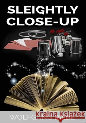 Sleightly Close-Up Wolfgang Riebe 9781546924029 Createspace Independent Publishing Platform - książka