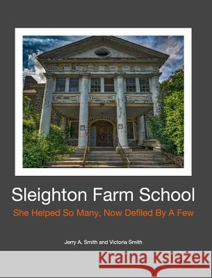 Sleighton Farm School: She Helped So Many, Now Defiled By A Few Smith, Jerry a. 9781389758560 Blurb - książka