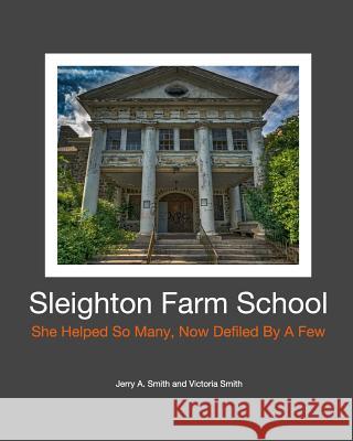 Sleighton Farm School: She Helped So Many, Now Defiled By A Few Smith, Victoria 9781389758577 Blurb - książka