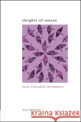 Sleights of Reason: Norm, Bisexuality, Development Mary Beth Mader 9781438434322 State University of New York Press - książka