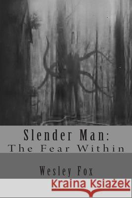 Slender Man: : The Fear Within Wesley Fox 9781503050266 Createspace Independent Publishing Platform - książka
