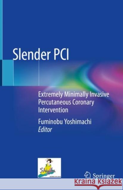 Slender PCI: Extremely Minimally Invasive Percutaneous Coronary Intervention Yoshimachi, Fuminobu 9789811537769 Springer - książka