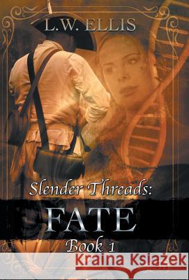 Slender Threads: Fate: Book 1 in the Slender Threads Series L W Ellis 9781504394499 Balboa Press - książka