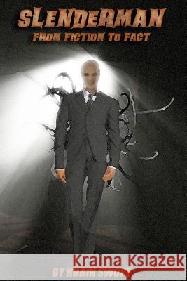 Slenderman: From Fiction to Fact Robin S. Swope 9781477507797 Createspace - książka