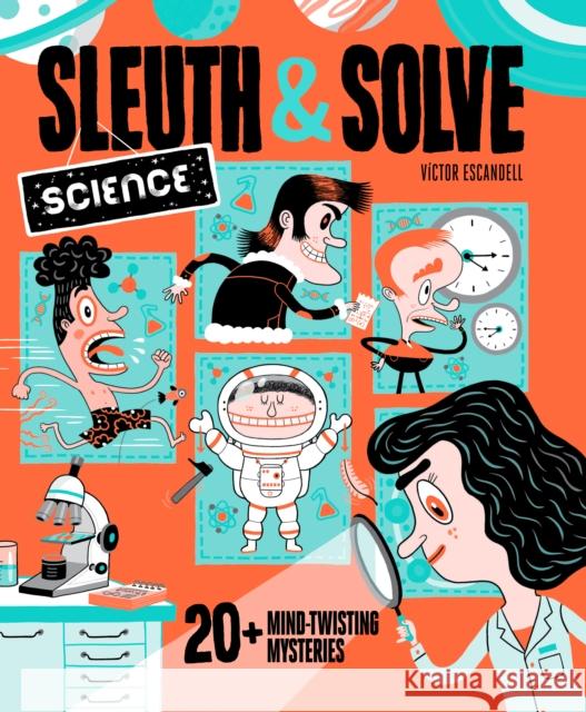 Sleuth & Solve: Science: 20+ Mind-Twisting Mysteries Victor Escandell Ana Gallo 9781797214559 Chronicle Books - książka