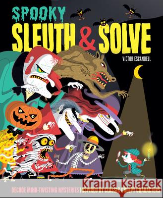 Sleuth & Solve: Spooky: Decode Mind-Twisting Mysteries Inspired by Classic Creepy Characters Ana Gallo Victor Escandell 9781797205908 Chronicle Books - książka