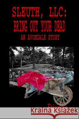 Sleuth, LLC: Bring Out Your Dead: (An Avondale Story) Etienne 9781096577072 Independently Published - książka