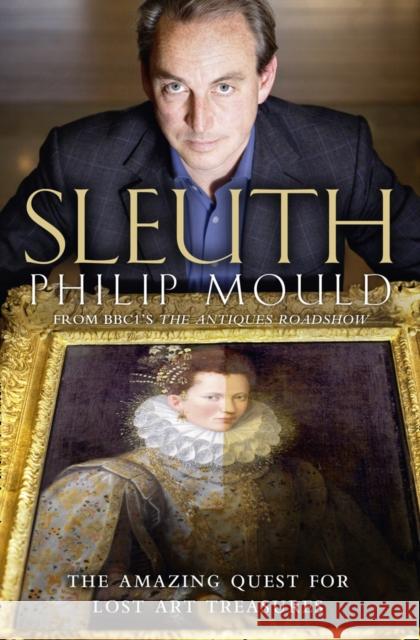 Sleuth: The Amazing Quest for Lost Art Treasures Philip Mould 9780007319152 HarperCollins Publishers - książka