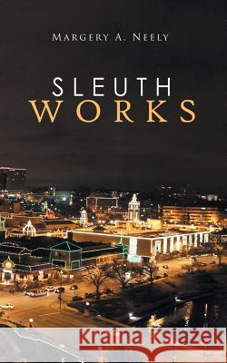 Sleuth Works Margery a. Neely 9781546243717 Authorhouse - książka