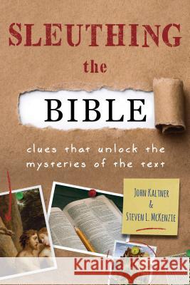 Sleuthing the Bible: Clues That Unlock the Mysteries of the Text John Kaltner Steven L. McKenzie Peter Enns 9780802875228 William B. Eerdmans Publishing Company - książka