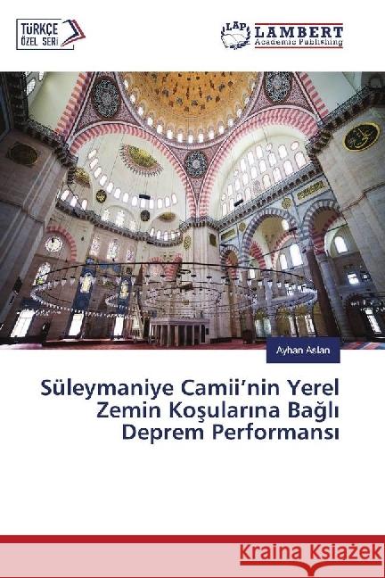 Süleymaniye Camii'nin Yerel Zemin Kosular na Bagl Deprem Performans Aslan, Ayhan 9783330070578 LAP Lambert Academic Publishing - książka