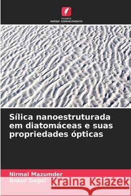 Sílica nanoestruturada em diatomáceas e suas propriedades ópticas Mazumder, Nirmal, Gogoi, Ankur 9786209358562 Edições Nosso Conhecimento - książka