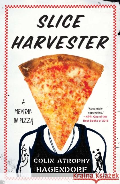 Slice Harvester: A Memoir in Pizza Colin Atrophy Hagendorf 9781476790541 Simon & Schuster - książka