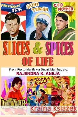 Slices And Spices Of Life: From Rio To Manila Via Dubai, Mumbai, Etc. Rajendra Kumar Aneja 9781549946110 Independently Published - książka