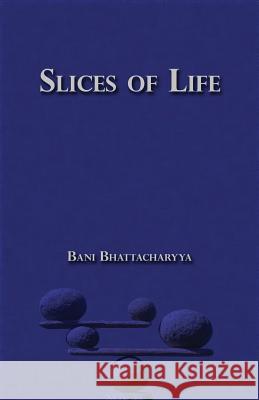 Slices of Life Bani Bhattacharyya 9781091101807 Independently Published - książka