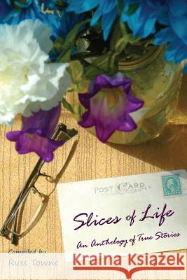 Slices of Life: An Anthology of Selected Non-Fiction Short Stories Russ Towne Sandy Lardinois Gail M. Nelson 9781500314446 Createspace - książka