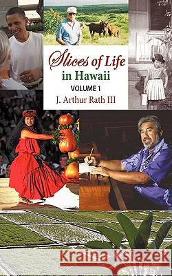 Slices of Life in Hawaii Volume 1 J Arthur Rath, III 9781450235198 iUniverse - książka