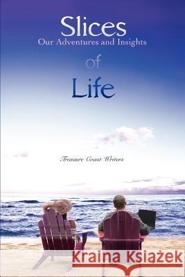 Slices of Life: Our Adventures and Insights Writers, Treasure Coast 9780595431687 iUniverse - książka