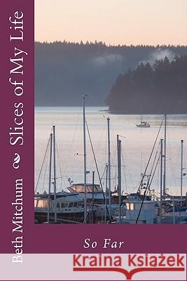 Slices of My Life: So Far Beth Mitchum 9781453643105 Createspace - książka