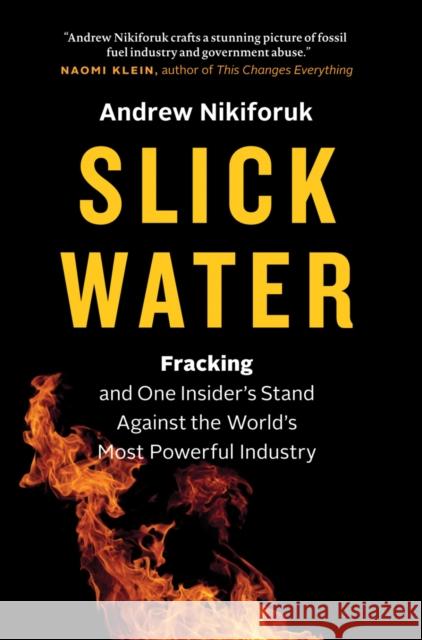 Slick Water: Fracking and One Insider's Stand Against the World's Most Powerful Industry Andrew Nikiforuk 9781771640763 Greystone Books - książka