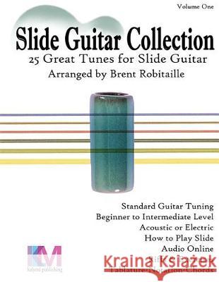 Slide Guitar Collection: 25 Great Slide Tunes in Standard Tuning! Brent C. Robitaille 9780995986039 Kalymi Music - książka