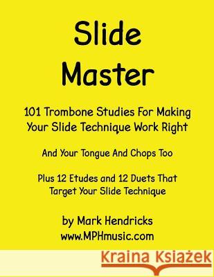 Slide Master: 101 Studies and 12 Matching Etudes and Duets Mark Hendricks 9781514289631 Createspace - książka