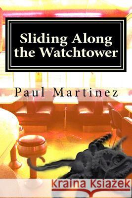Sliding Along the Watchtower Paul Martinez Stephanie Ference Stone 9781500849757 Createspace - książka