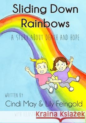 Sliding Down Rainbows: A story about death and hope Lily Feingold Michelle Manning Cindi May 9781505340815 Createspace Independent Publishing Platform - książka