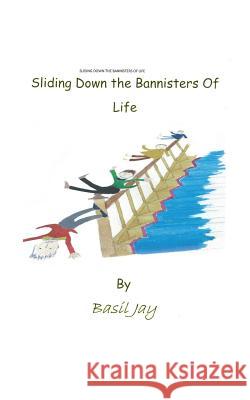 Sliding Down the Banisters of Life Basil Jay 9781481799690 Authorhouse - książka