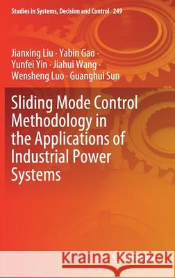 Sliding Mode Control Methodology in the Applications of Industrial Power Systems Jianxing Liu Yabin Gao Wensheng Luo 9783030306540 Springer - książka