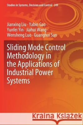 Sliding Mode Control Methodology in the Applications of Industrial Power Systems Jianxing Liu Yabin Gao Yunfei Yin 9783030306571 Springer - książka